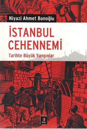 İstanbul Cehennemi - Tarihte Büyük Yangın - Niyazi Ahmet Banoğlu - Kapı Yayınları