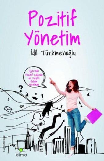 Pozitif Yönetim - İş Yerinde Keyifli Ortam Yaratmak - İdil Türkmenoğlu - Elma Yayınevi