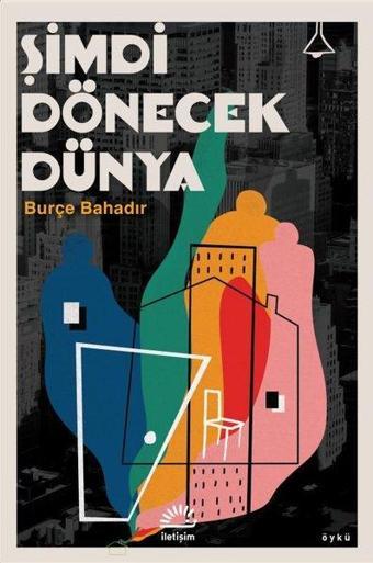 Şimdi Dönecek Dünya - Burçe Bahadır - İletişim Yayınları