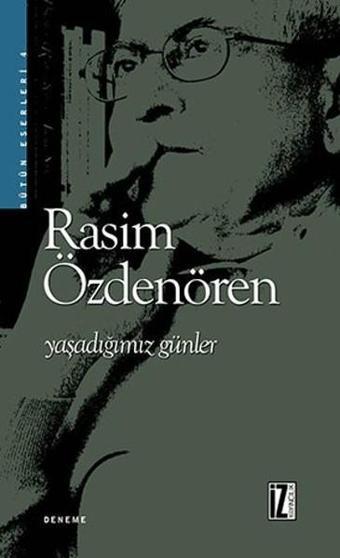 Yaşadığımız Günler - Rasim Özdenören - İz Yayıncılık