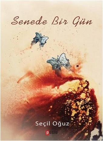 Senede Bir Gün - Seçil Oğuz - Puslu Yayıncılık