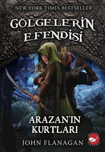 Gölgelerin Efendisi 17 - Arazan'ın Kurtları - John Flanagan - Beyaz Balina Yayınları