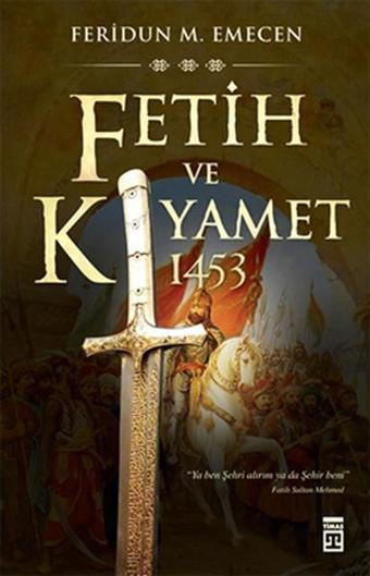 Fetih ve Kıyamet 1453 - Feridun M. Emecen - Timaş Yayınları