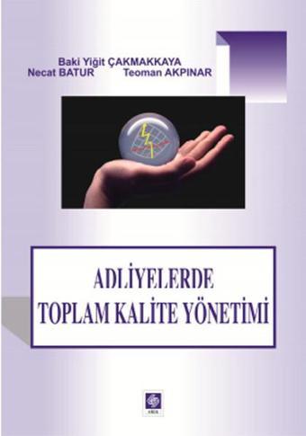 Adliyelerde Toplam Kalite Yönetimi - Baki Yiğit Çakmakkaya - Ekin Basım Yayın