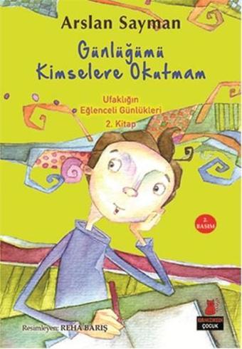 Günlüğümü Kimselere Okutmam - Ufaklığın Eğlenceli Günlükleri 2 - Arslan Sayman - Kırmızı Kedi Yayınevi