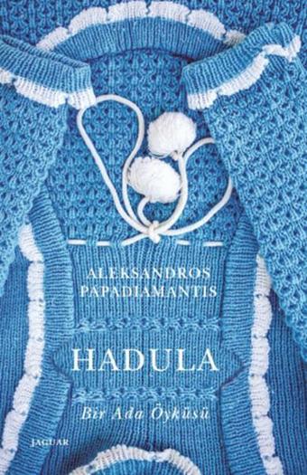 Hadula - Bir Ada Öyküsü - Aleksandros Papadiamantis - Jaguar Kitap