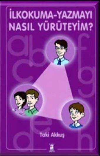 İlkokuma - Yazmayı Nasıl Yürüteyim? - Taki Akkuş - Sarissa Yayınları