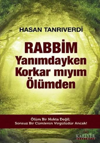 Rabbim Yanımdayken Korkar mıyım Ölümden - Hasan Tanrıverdi - Kariyer Yayınları