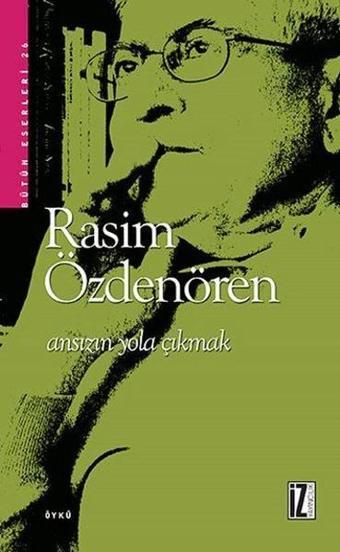 Ansızın Yola Çıkmak - Rasim Özdenören - İz Yayıncılık