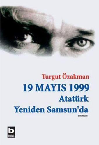 19 Mayıs 1999 Atatürk Yeniden Samsu - Turgut Özakman - Bilgi Yayınevi