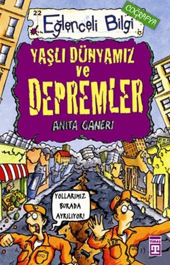 Yaşlı Dünyamız ve Depremler-Eğlenceli Bilgi - Anita Ganeri - Timaş Yayınları