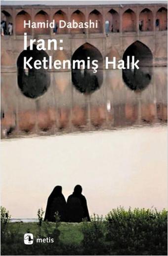 İran:Ketlenmiş Halk - Hamid Dabashi - Metis Yayınları