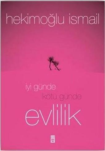 İyi Günde Kötü Günde Evlilik - Hekimoğlu İsmail - Timaş Yayınları