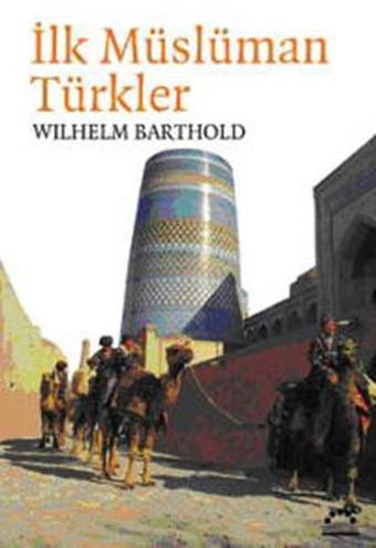 İlk Müslüman Türkler - Wilhelm Barthold - Örgün Yayınları