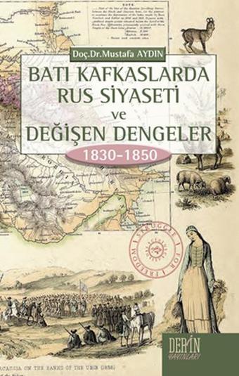 Batı Kafkaslarda Rus Siyaseti ve Değişen Dengeler 1830 - 1850 - Mustafa Aydın - Derin Yayınları