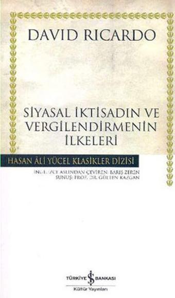 Siyasal İktisadın ve Vergilendirmenin İlkeleri - Hasan Ali Yücel Klasikleri - David Ricardo - İş Bankası Kültür Yayınları