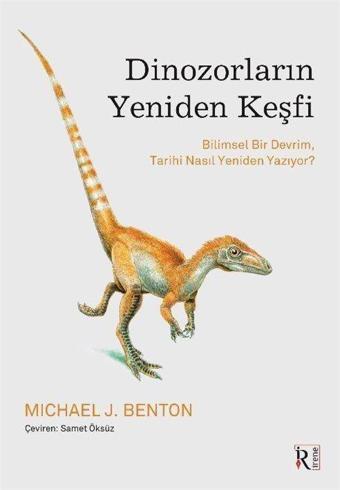 Dinozorların Yeniden Keşfi - Bilimsel Bir Devrim, Tarihi Nasıl Yeniden Yazıyor? - İrene Kitap