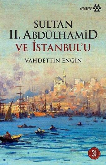 Sultan II. Abdülhamid ve İstanbul'u - Vahdettin Engin - Yeditepe Yayınevi