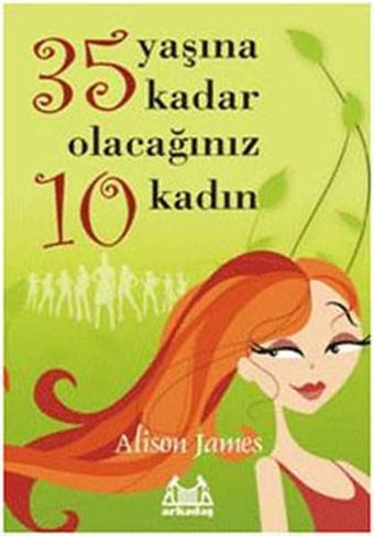 35 Yaşına Kadar Olacağınız 10 Kadın - Alison James - Arkadaş Yayıncılık