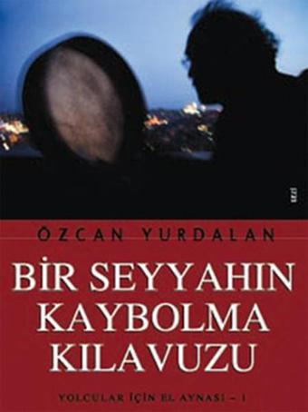 Bir Seyyahın Kaybolma Kılavuzu - Özcan Yurdalan - Agora Kitaplığı