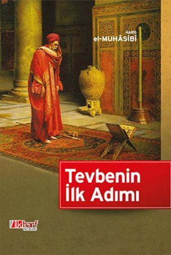 Tevbenin İlk Adımı - Ebu Abdullah Haris el-Muhasibi - İlk Harf Yayınları