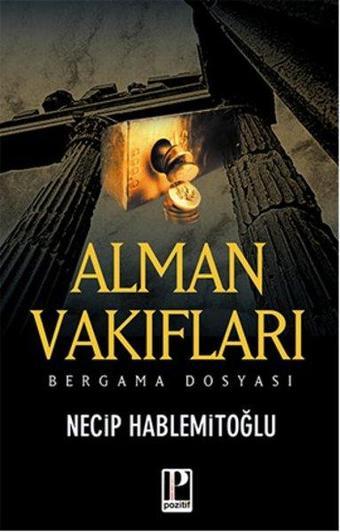 Alman Vakıfları Bergama Dosyası - Necip Hablemitoğlu - Pozitif Yayıncılık