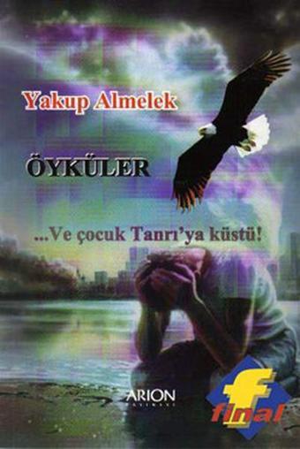 Öyküler ...ve Çocuk Tanrı'ya Küstü - Yakup Almelek - Arion Yayınevi