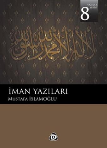 İman Yazıları 8 - Mustafa İslamoğlu - Düşün Yayınları