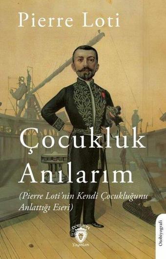 Çocukluk Anılarım - Pierre Loti'nin Kendi Çocukluğunu Anlattığı Eseri - Pierre Loti - Dorlion Yayınevi