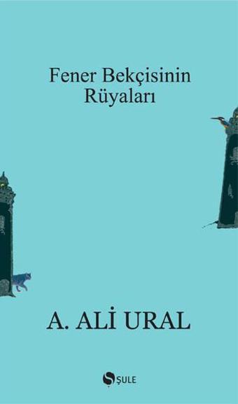 Fener Bekçisinin Rüyaları - A. Ali Ural - Şule Yayınları