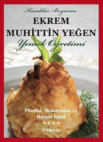 Yemek Öğretimi - Pilavlar Makarnalar ve Hamur İşleri (Cilt 4) - Ekrem Muhittin Yeğen - İnkılap Kitabevi Yayınevi