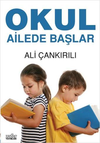 Okul Ailede Başlar - Ali Çankırılı - Zafer Yayınları