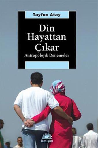 Din Hayattan Çıkar - Tayfun Atay - İletişim Yayınları