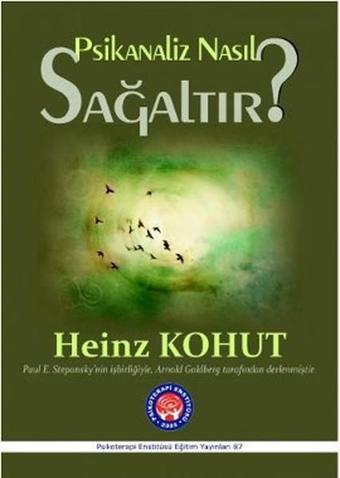 Psikanaliz Nasıl Sağaltır? - Heinz Kohut - Psikoterapi Enstitüsü