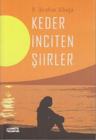 Keder İnciten Şiirler - H. İbrahim Alboğa - Tebeşir Yayınları