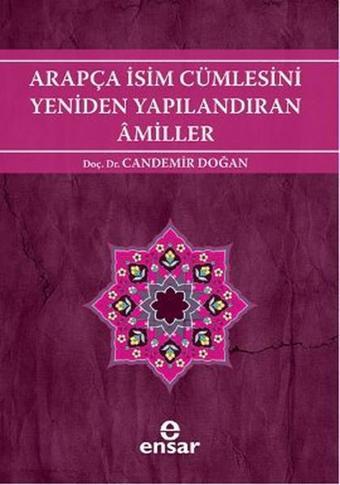 Arapça İsim Cümlesini Yeniden Yapılandıran Amiller - Candemir Doğan - Ensar Neşriyat