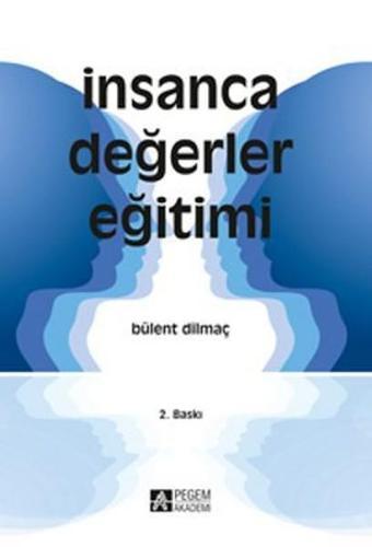 İnsanca Değerler Eğitimi - Bülent Dilmaç - Pegem Akademi Yayıncılık