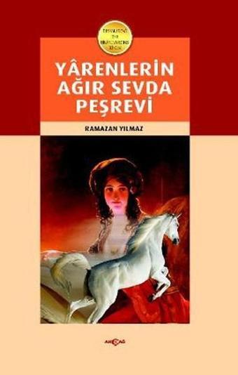 Yarenlerin Ağır Sevda Peşrevi - Ramazan Yılmaz - Akçağ Yayınları