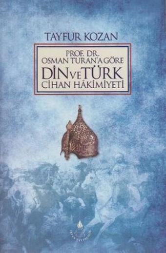 Prof. Dr. Osman Turan'a Göre Din ve Türk Cihan Hakimiyeti - İrfan Yayıncılık