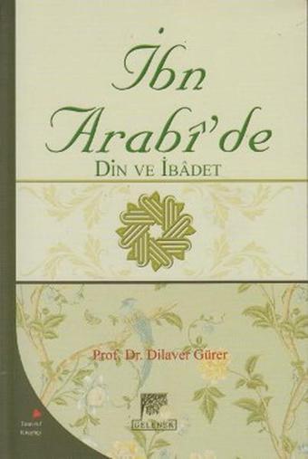 İbn Arabi'de Din ve İbadet - Dilaver Gürer - Gelenek Yayınları