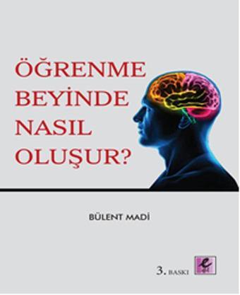 Öğrenme Beyinde Nasıl Oluşur? - Bülent Madi - Efil Yayınevi Yayınları