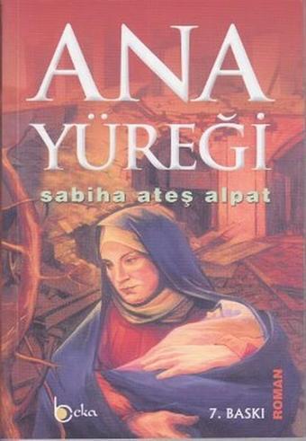 Ana Yüreği - Sabiha Ateş Alpat - Beka Yayınları