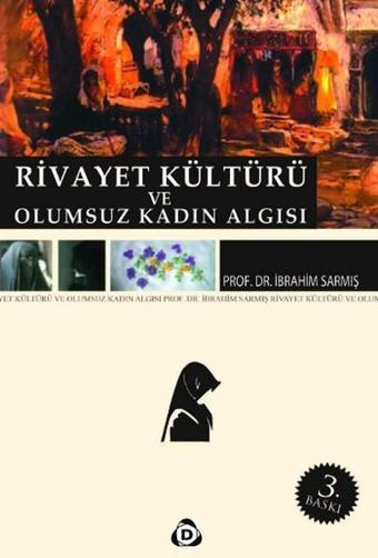 Rivayet Kültürü ve Olumsuz Kadın Algısı - İbrahim Sarmış - Düşün Yayınları