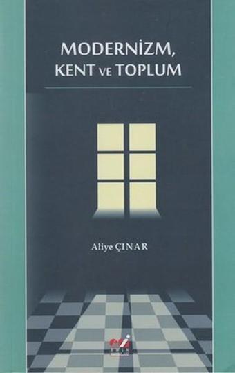 Modernizm Kent ve Toplum - Aliye Çınar - Emin Yayınları