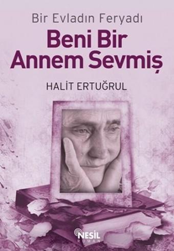 Beni Bir Annem Sevmiş - Halit Ertuğrul - Nesil Yayınları