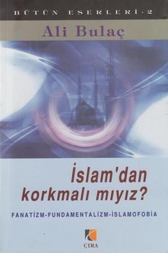 İslam'dan Korkmalı mıyız? - Ali Bulaç - Çıra Yayınları