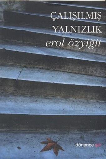 Çalışılmış Yalnızlık - Erol Özyiğit - Dönence Basım ve Yayın Hizmetleri