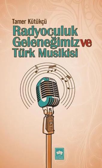 Radyoculuk Geleneğimiz ve Türk Musikisi - Tamer Kütükçü - Ötüken Neşriyat