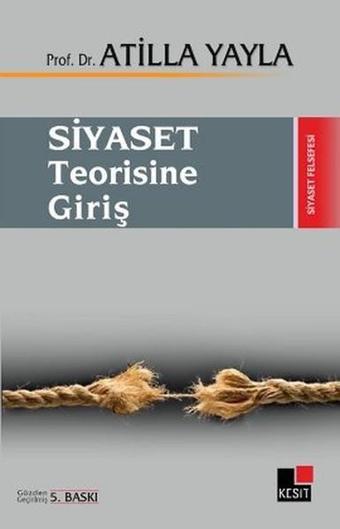 Siyaset Teorisine Giriş - Atilla Yayla - Kesit Yayınları