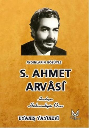 Aydınların Gözüyle S. Ahmet Arvasi - Kolektif  - Uyanış Yayınevi